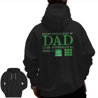 The International Bank Of Dad Cash Withdrawal Here With Atm Cash Money Classic Zip Up Hoodie Back Print | Mazezy