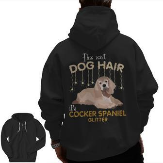 This Isn't Dog Hair It's Cocker Spaniel Glitter Zip Up Hoodie Back Print | Mazezy