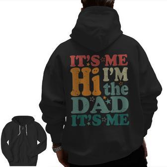 It's Me Hi I'm The Dad It's Me Dad Father's Day Zip Up Hoodie Back Print | Mazezy