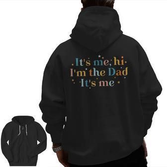 It's Me Hi I'm The Dad It's Me For Dad Father's Day Zip Up Hoodie Back Print | Mazezy