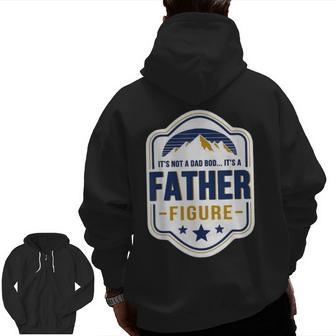 It’S Not A Dad Bod It’S A Father Figure Fathers Day Zip Up Hoodie Back Print | Mazezy