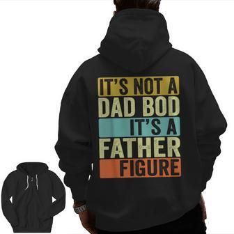 Its Not A Dad Bod Its A Father Figure Dad Bod For Men Dad Zip Up Hoodie Back Print | Mazezy