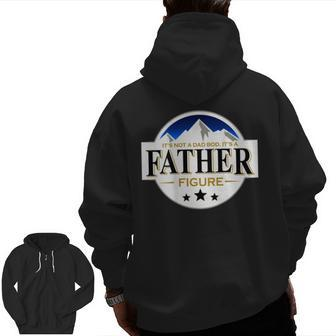 It's Not A Dad Bod It's A Father Figure Mountain On Back Zip Up Hoodie Back Print | Mazezy
