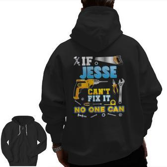 If Jesse Can't Fix It No One Can Father Day Papa Daddy Dad Zip Up Hoodie Back Print | Mazezy