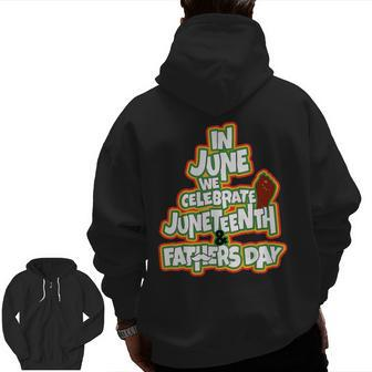In June We Celebrate Junenth And Fathers Day Zip Up Hoodie Back Print | Mazezy