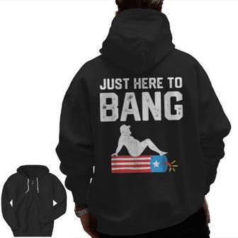 Just Here To Bang Fireworks 4Th Of July Dad Bod Father Zip Up Hoodie Back Print | Mazezy