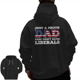 Just A Proud Dad That Didn't Raise Liberals For Father's Zip Up Hoodie Back Print | Mazezy