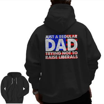 Just A Regular Dad Trying Not To Raise Liberals America Flag Zip Up Hoodie Back Print | Mazezy