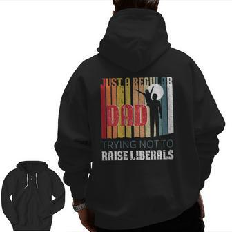 Just A Regular Dad Trying Not To Raise Liberals Father's Day Zip Up Hoodie Back Print | Mazezy CA
