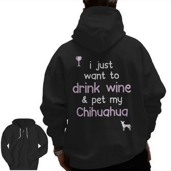 I Just Want To Drink Wine Pet My Chihuahua Zip Up Hoodie Back Print | Mazezy CA