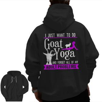 I Just Want To Do Goat Yoga And Forget My Adult Problems Zip Up Hoodie Back Print | Mazezy