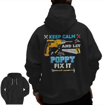 Keep Calm And Let Poppy Fix It Father Day Grandpa Dad Papa Zip Up Hoodie Back Print | Mazezy
