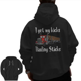 I Get My Kicks Hauling Sticks Log Truck Driver Hauler V2 Zip Up Hoodie Back Print | Mazezy