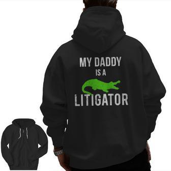 Kids My Daddy Is A Litigator Lawyer Dads Fathers Kids Zip Up Hoodie Back Print | Mazezy