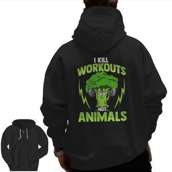 I Kill Workouts Not Animals For Vegan Vegetarian Athlete Zip Up Hoodie Back Print | Mazezy