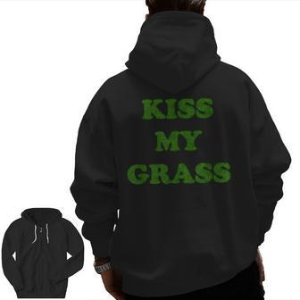 Kiss My Grass Father Dad Mowing Yard Work Landscaping Weeds Zip Up Hoodie Back Print | Mazezy