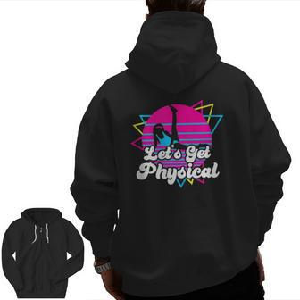 Let's Get Physical For A Fitness 80'S Lover Zip Up Hoodie Back Print | Mazezy