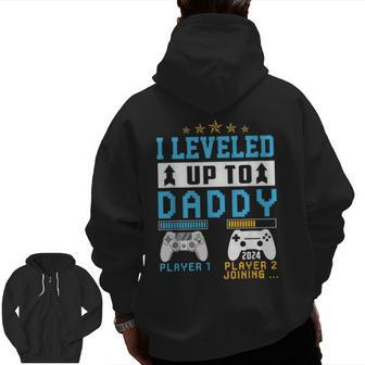 I Leveled Up To Daddy 2024 Soon To Be Dad Fathers Day Zip Up Hoodie Back Print | Mazezy