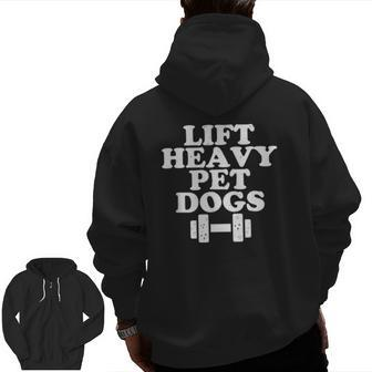 Lift Heavy Pet Dogs Quote Weight Lifting Training Zip Up Hoodie Back Print | Mazezy