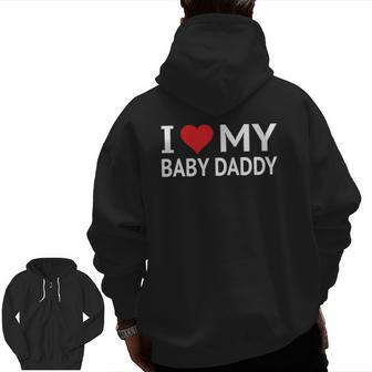 I Love My Baby Daddy Zip Up Hoodie Back Print | Mazezy
