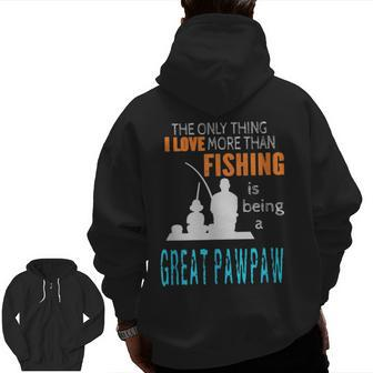 More Than Love Fishing Great Pawpaw Special Great Grandpa Zip Up Hoodie Back Print | Mazezy