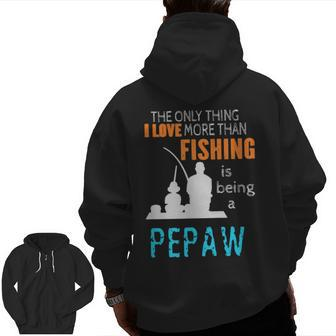 More Than Love Fishing Pepaw Special Grandpa Zip Up Hoodie Back Print | Mazezy
