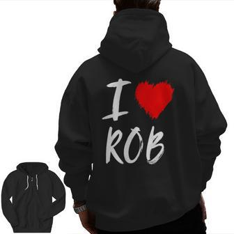 I Love Rob Husband Dad Son Grandson Boyfriend Red Heart Zip Up Hoodie Back Print | Mazezy DE