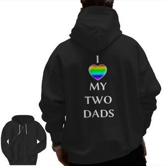 I Love My Two Dads Rainbow Flagg Heart Lgbt Gay Men Zip Up Hoodie Back Print | Mazezy