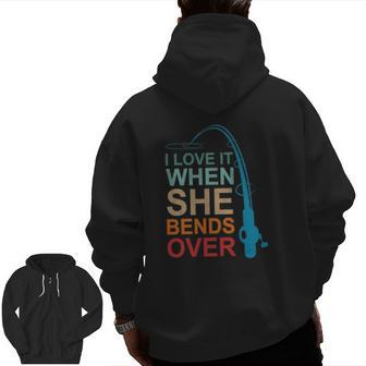 I Love It When She Bends Over Fishing Father's Day Dad Zip Up Hoodie Back Print | Mazezy