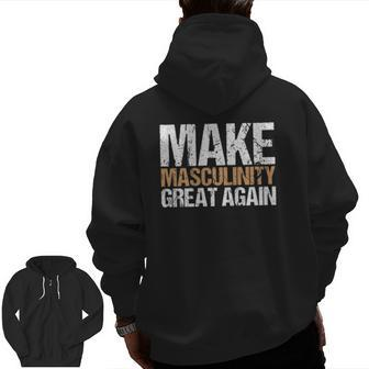 Make Masculinity Great Again Dad Brother Uncle Zip Up Hoodie Back Print | Mazezy