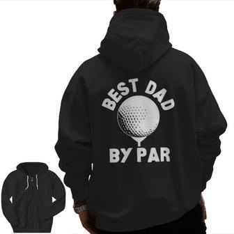 Mens Best Dad By Par Golf Ball Golfing Humor Zip Up Hoodie Back Print | Mazezy