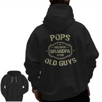 Mens Father's Day Pops Because Grandpa Is For Old Guys Zip Up Hoodie Back Print | Mazezy