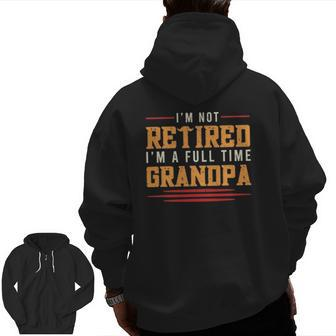 Mens Grandfather I'm Not Retired I'm A Full Time Grandpa Zip Up Hoodie Back Print | Mazezy