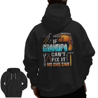 Mens If Grandpa Can't Fix It No One Can Love Father Day Zip Up Hoodie Back Print | Mazezy