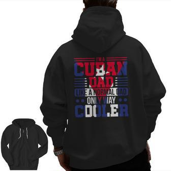 Mens I'm A Cuban Dad Like A Normal Dad Only Way Cooler Cuba Zip Up Hoodie Back Print | Mazezy