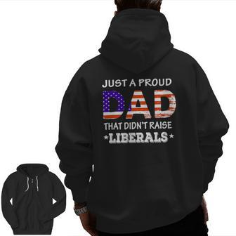 Mens Just A Proud Dad Who Didn't Raise Liberals Fathers Day Zip Up Hoodie Back Print | Mazezy