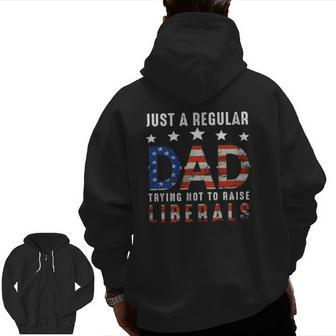 Mens Just A Regular Dad Trying Not To Raise Liberals Us Flag Zip Up Hoodie Back Print | Mazezy
