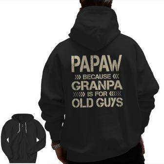 Mens Papaw Because Grandpa Is For Old Guys Dad Father's Day Zip Up Hoodie Back Print | Mazezy