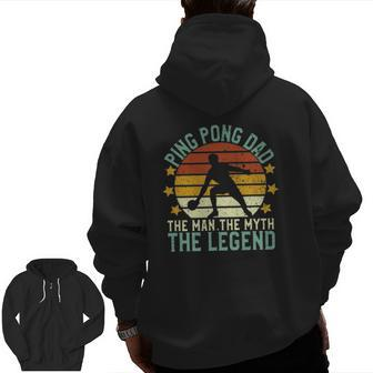 Mens Ping Pong Dad The Man The Myth The Legend Table Tennis Zip Up Hoodie Back Print | Mazezy