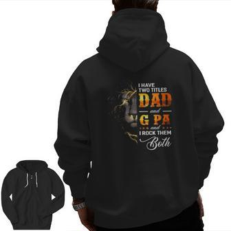 Mens I Have Two Titles Dad And G Pa Lion Fathers Day Zip Up Hoodie Back Print | Mazezy