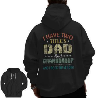 Mens I Have Two Titles Dad And Granddaddy Father's Day Zip Up Hoodie Back Print | Mazezy UK