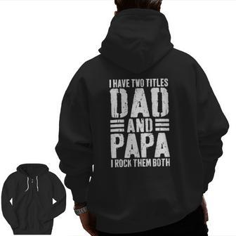 Mens I Have Two Titles Dad And Papa I Rock Them Both Zip Up Hoodie Back Print | Mazezy