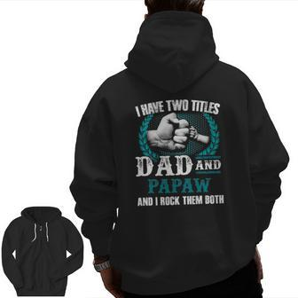 Mens I Have Two Titles Dad And Papaw And I Rock Them Both Zip Up Hoodie Back Print | Mazezy