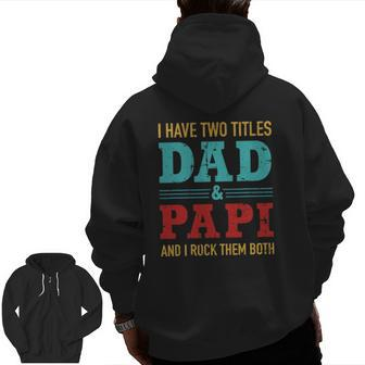 Mens I Have Two Titles Dad And Papi And Rock Both For Grandpa Zip Up Hoodie Back Print | Mazezy AU