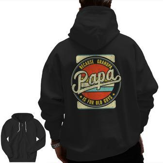 Mens Vintage Retro Papa Because Grandpa Is For Old Guys Dad Zip Up Hoodie Back Print | Mazezy