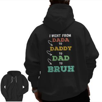 Mens I Went From Dada To Daddy To Dad To Bruh Father's Zip Up Hoodie Back Print | Mazezy