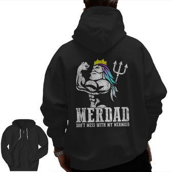 Merdad Dont Mess With My Mermaid Strong New Mer Dad Daughter Zip Up Hoodie Back Print | Mazezy