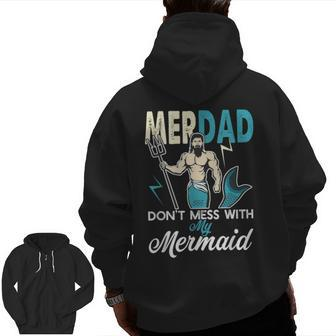 Merdad Don't Mess With My Mermaid T Dad Father Zip Up Hoodie Back Print | Mazezy