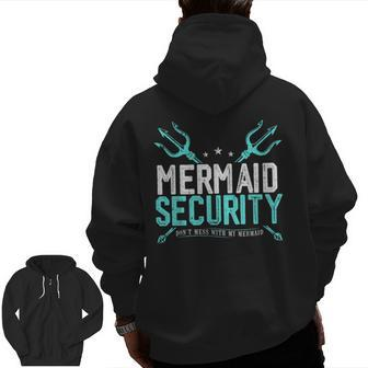 Mermaid Security Dont Mess With My Mermaid Mer Dad Zip Up Hoodie Back Print | Mazezy