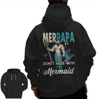 Merpapa Don't Mess With My Mermaid T Dad Father Zip Up Hoodie Back Print | Mazezy